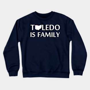 Toledo is Family Crewneck Sweatshirt